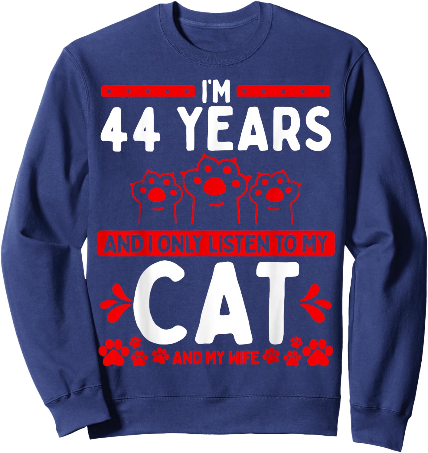 44 Year Old Cat Dad listen to Wife Husband Cat 44 Birthday Sweatshirt - Sweatshirt | Navy