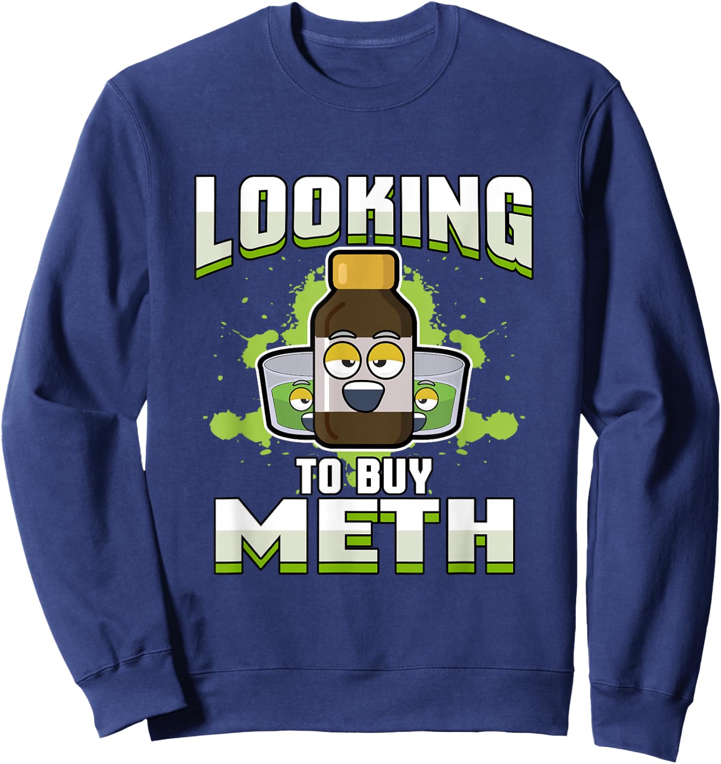 Methamphetamine | Looking to Buy Meth Sweatshirt - Sweatshirt | Navy