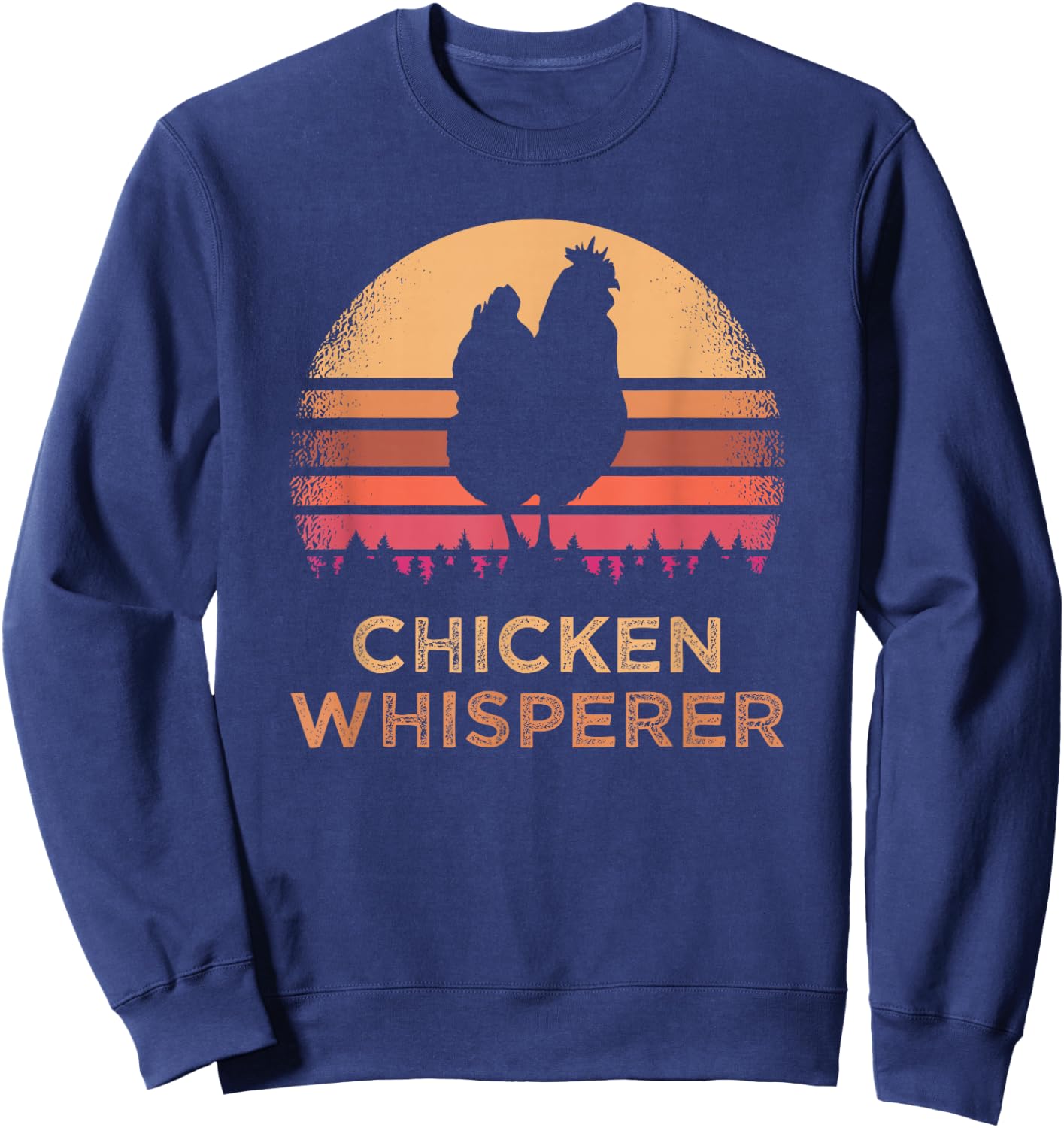 Funny Chicken Lover Farmer Chicken Whisperer Sweatshirt - Sweatshirt | Navy
