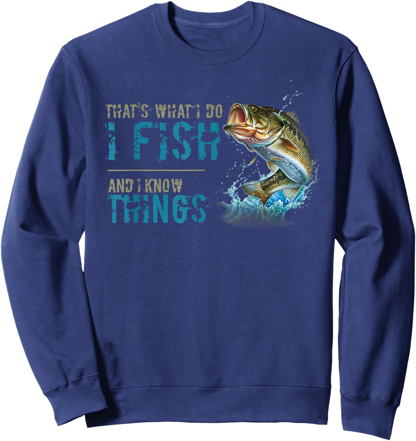That's What I Do I Fish And I Know Things Sweatshirt - Sweatshirt | Navy