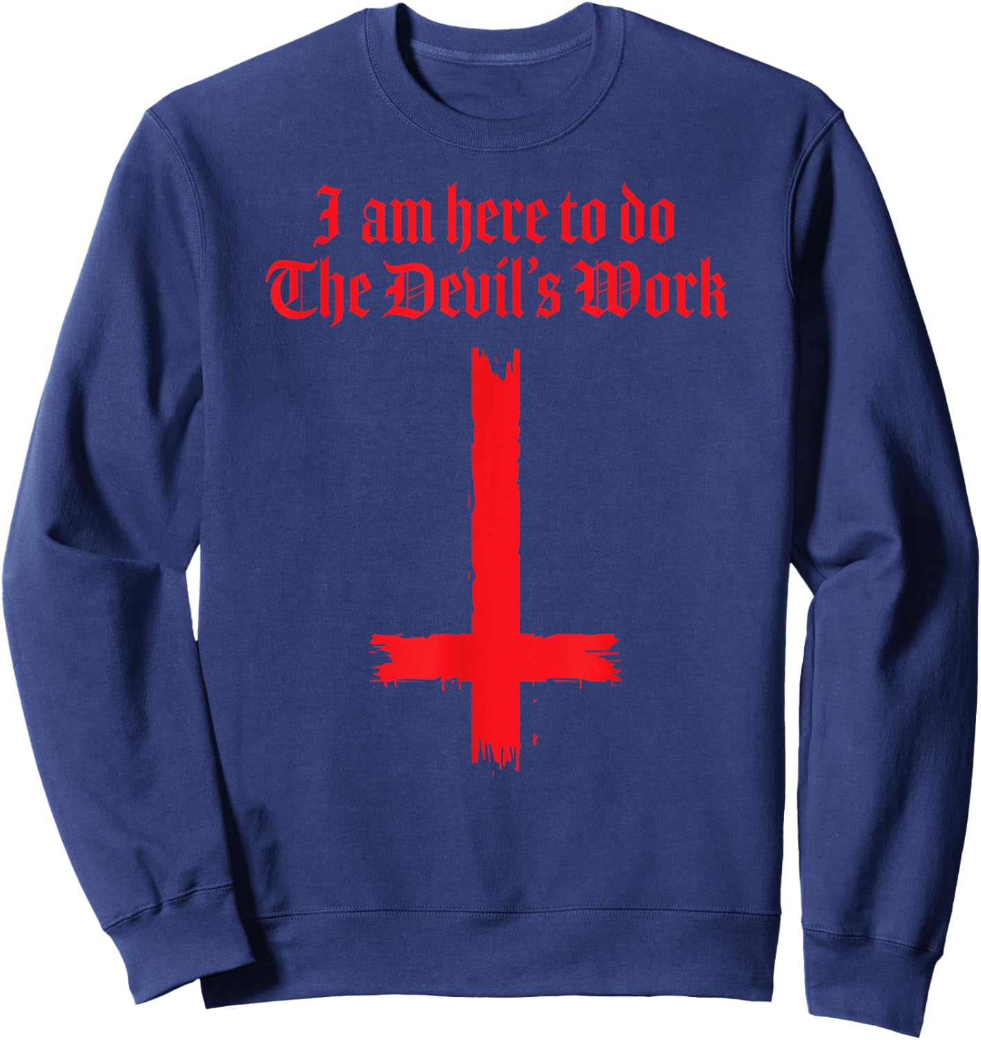 I Am Here To Do The Devil's Work Sweatshirt - Sweatshirt | Navy