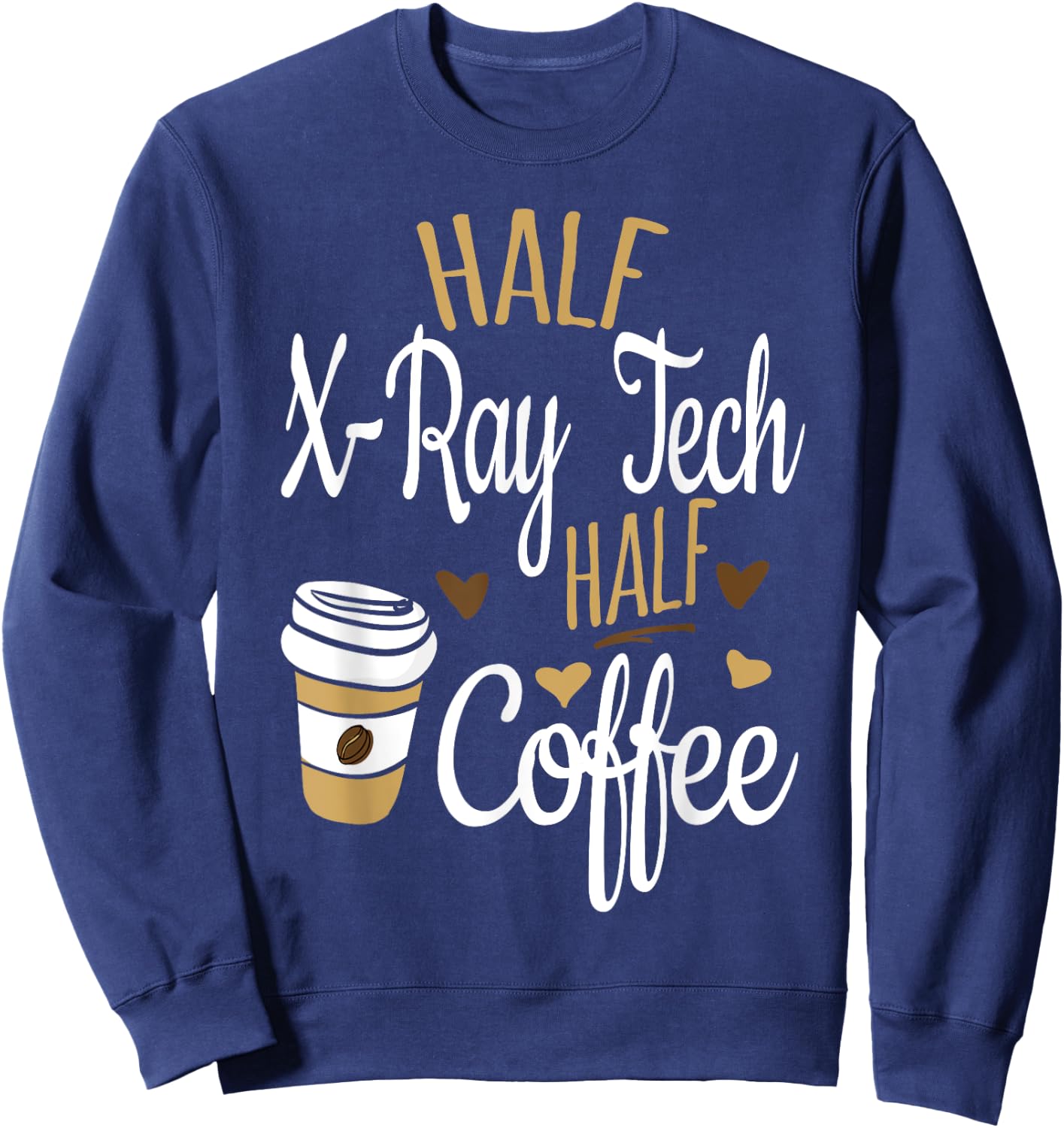 Half Coffee Half Xray Tech Gift, Rad Tech Sweatshirt - Sweatshirt | Navy