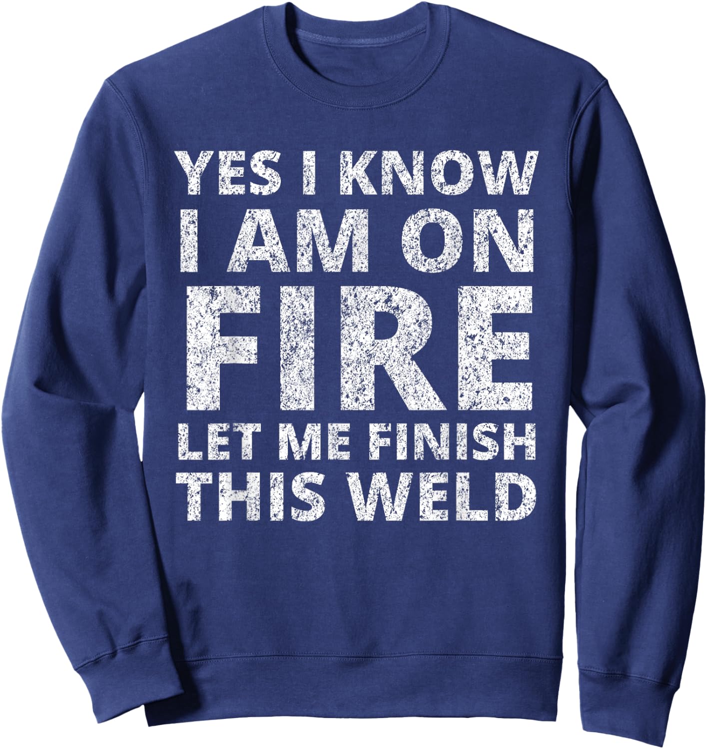 I Know i am on fire - Funny Welder Welding Gifts Men Small Sweatshirt - Sweatshirt | Navy