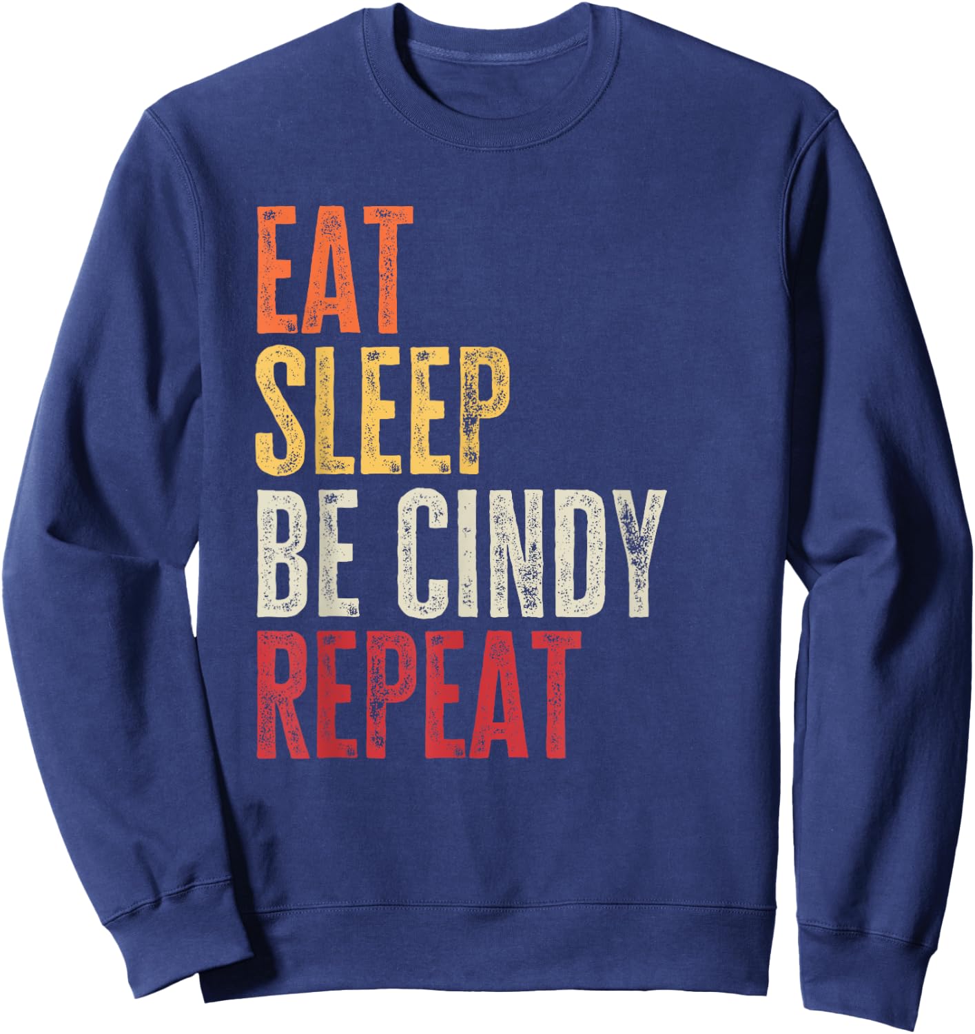 Personalized Name Funny Retro Eat Sleep Be Cindy Sweatshirt - Sweatshirt | Navy