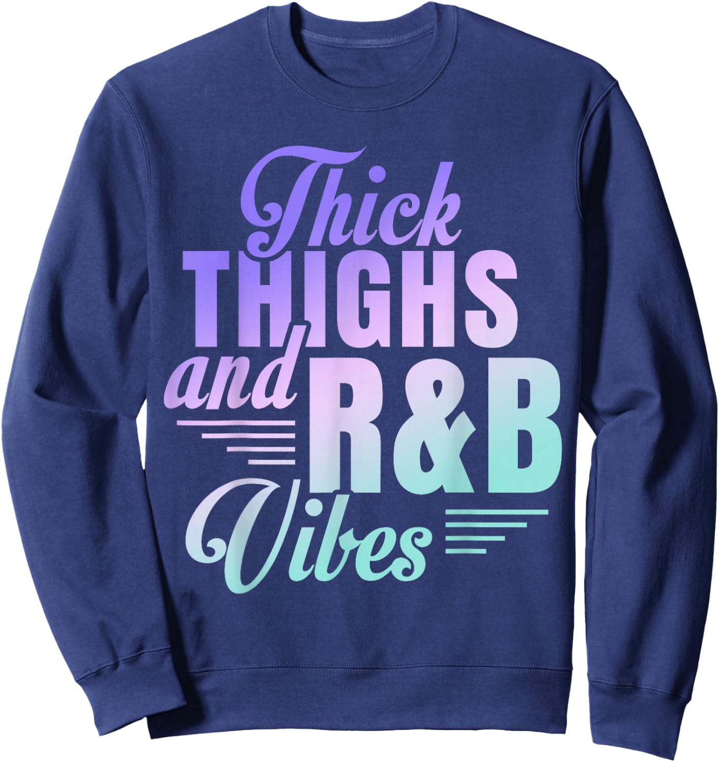 Thick Thighs R&B Vibes Sweatshirt - Sweatshirt | Navy