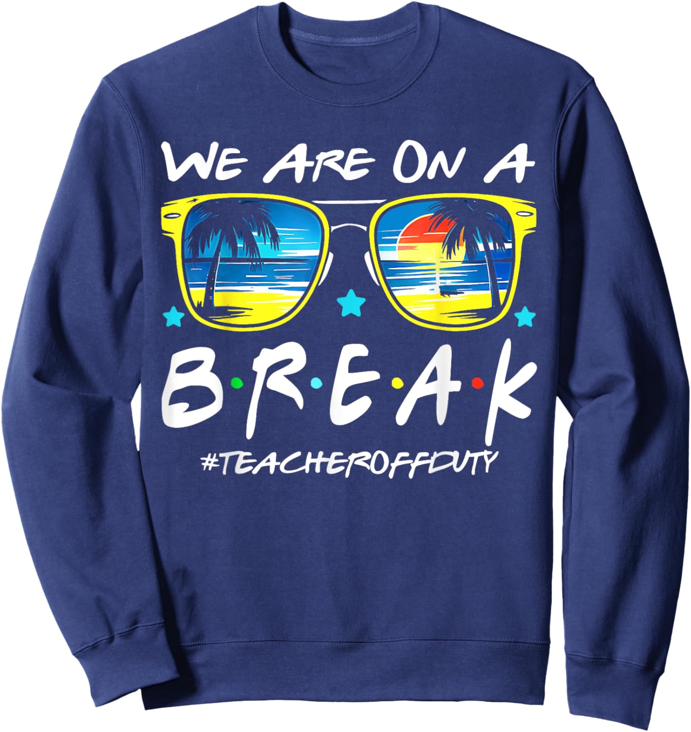Funny We Are On A Break Teacher Off Duty Summer Vacation Sweatshirt - Sweatshirt | Navy