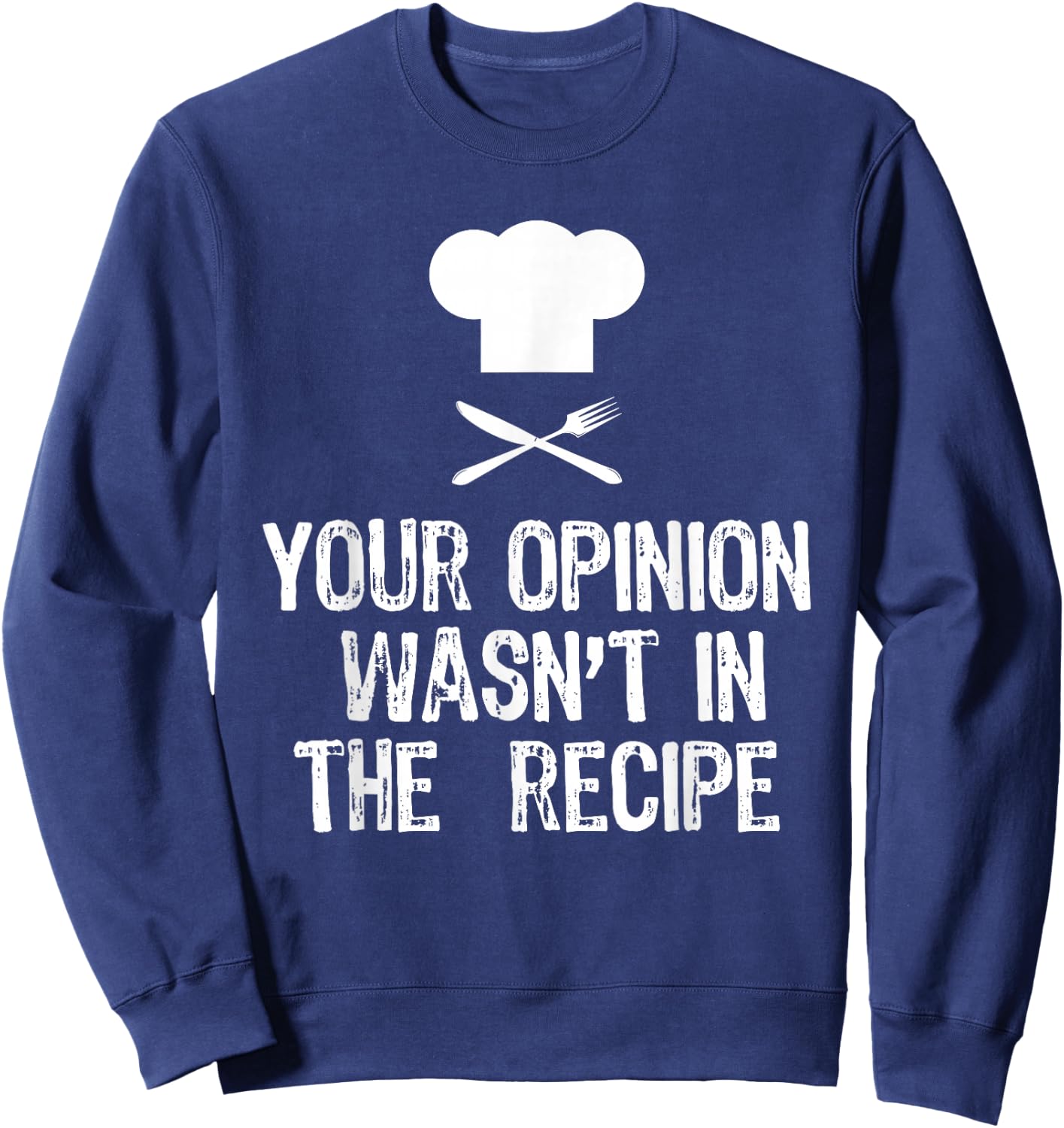 Your Opinion Wasnt In The Recipe Chef Cooking Gift Christmas Sweatshirt - Sweatshirt | Navy