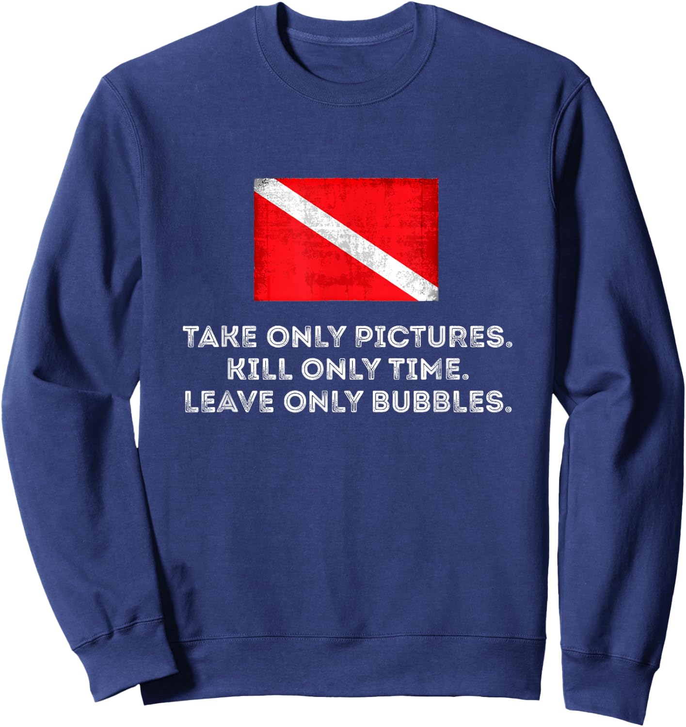 Scuba Diving - Take Pictures, Kill Time, Leave Bubble Sweatshirt - Sweatshirt | Navy