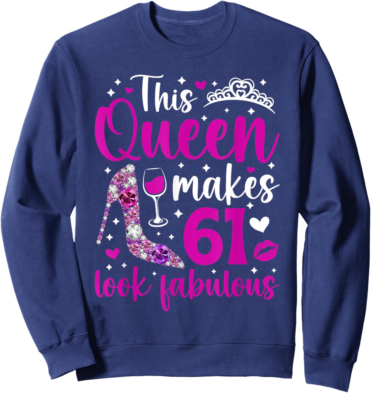 This Queen Makes 61 Year Old 61st Birthday It's My 61st Bday Sweatshirt - Sweatshirt | Navy