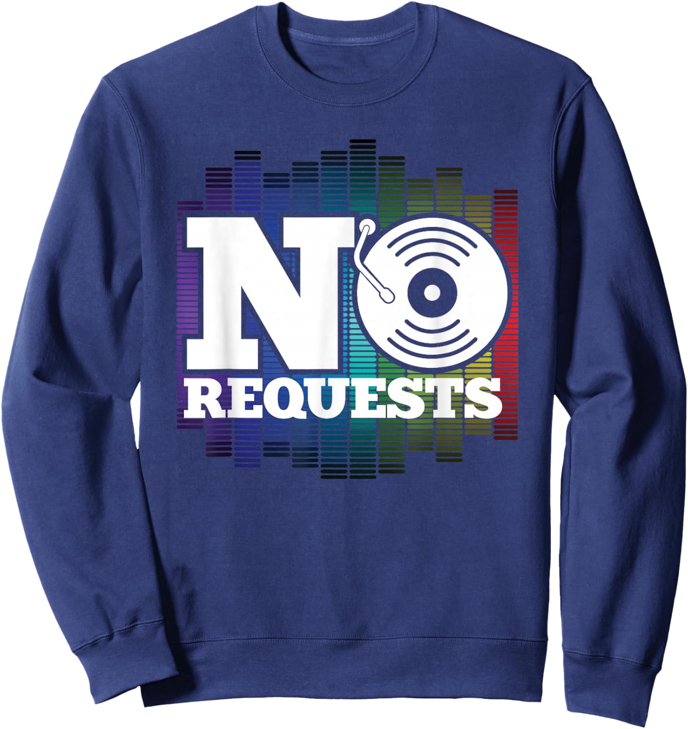 Funny No Request DJ Music Turntable Dance Nightclub Gift Sweatshirt - Sweatshirt | Navy