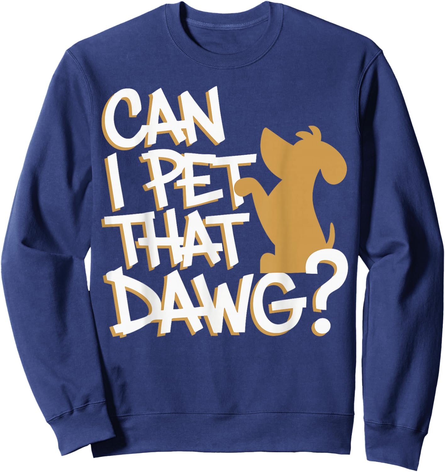 Can I Pet That Dawg? Funny Dog Lover for Man, Woman & Kids Sweatshirt - Sweatshirt | Navy
