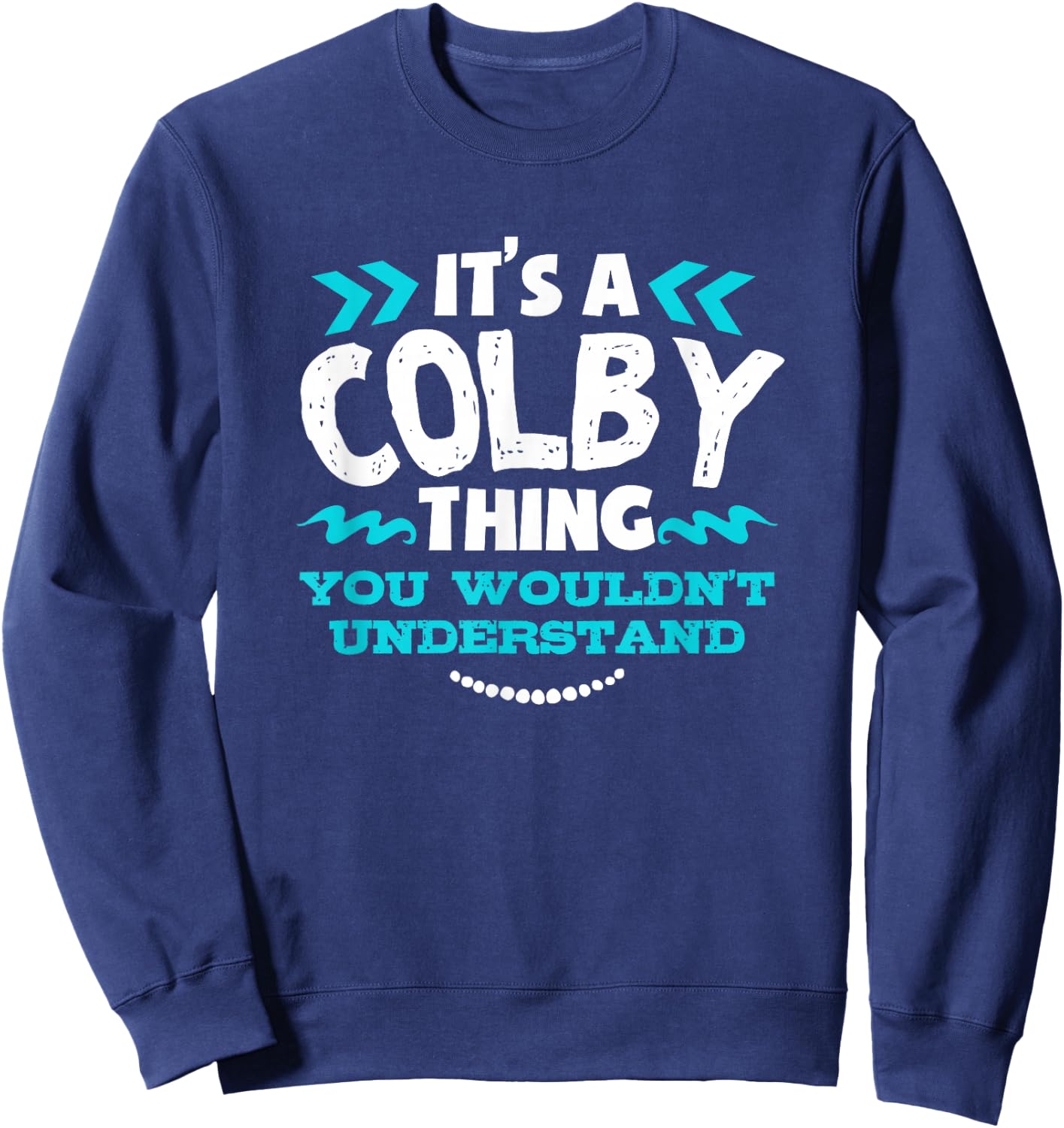 It's A COLBY Thing You Wouldn't Understand Custom Gift Sweatshirt - Sweatshirt | Navy