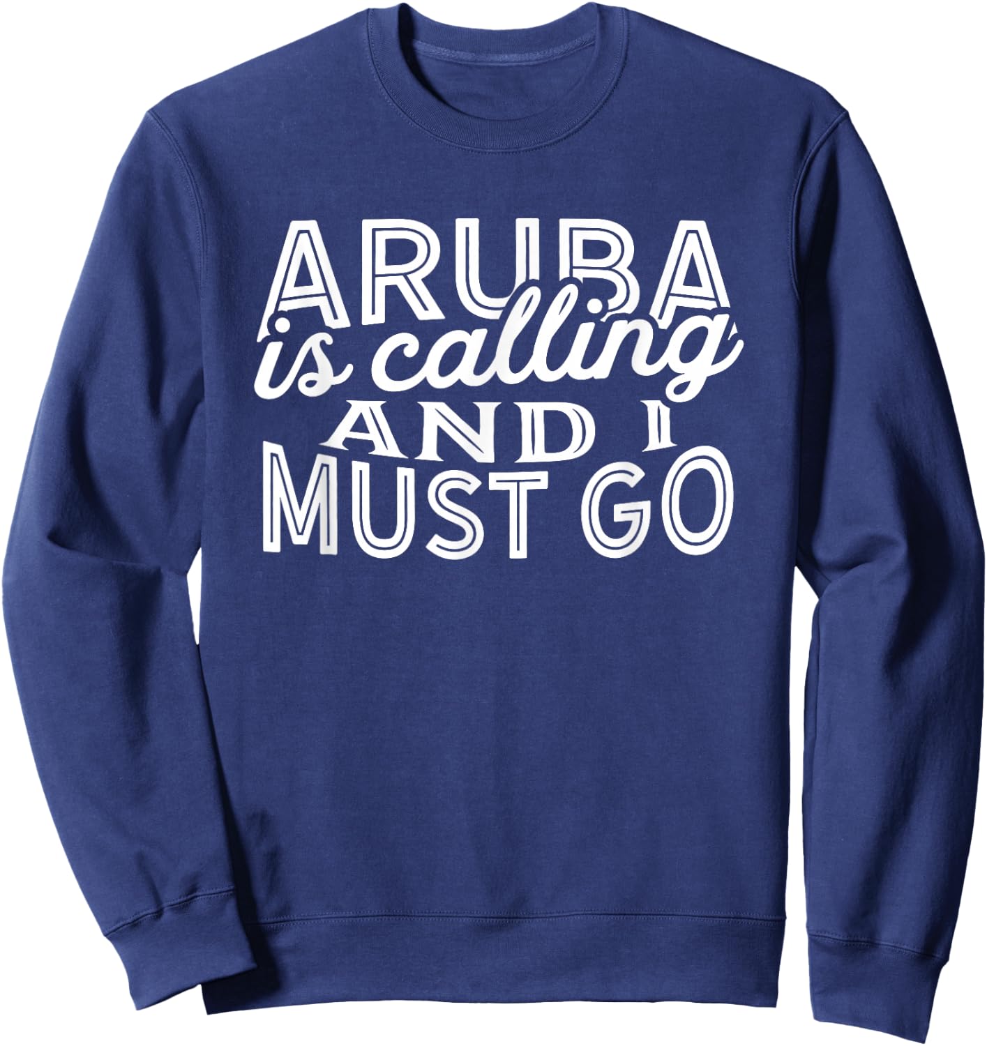 Aruba Is Calling And I Must Go Sweatshirt - Sweatshirt | Navy