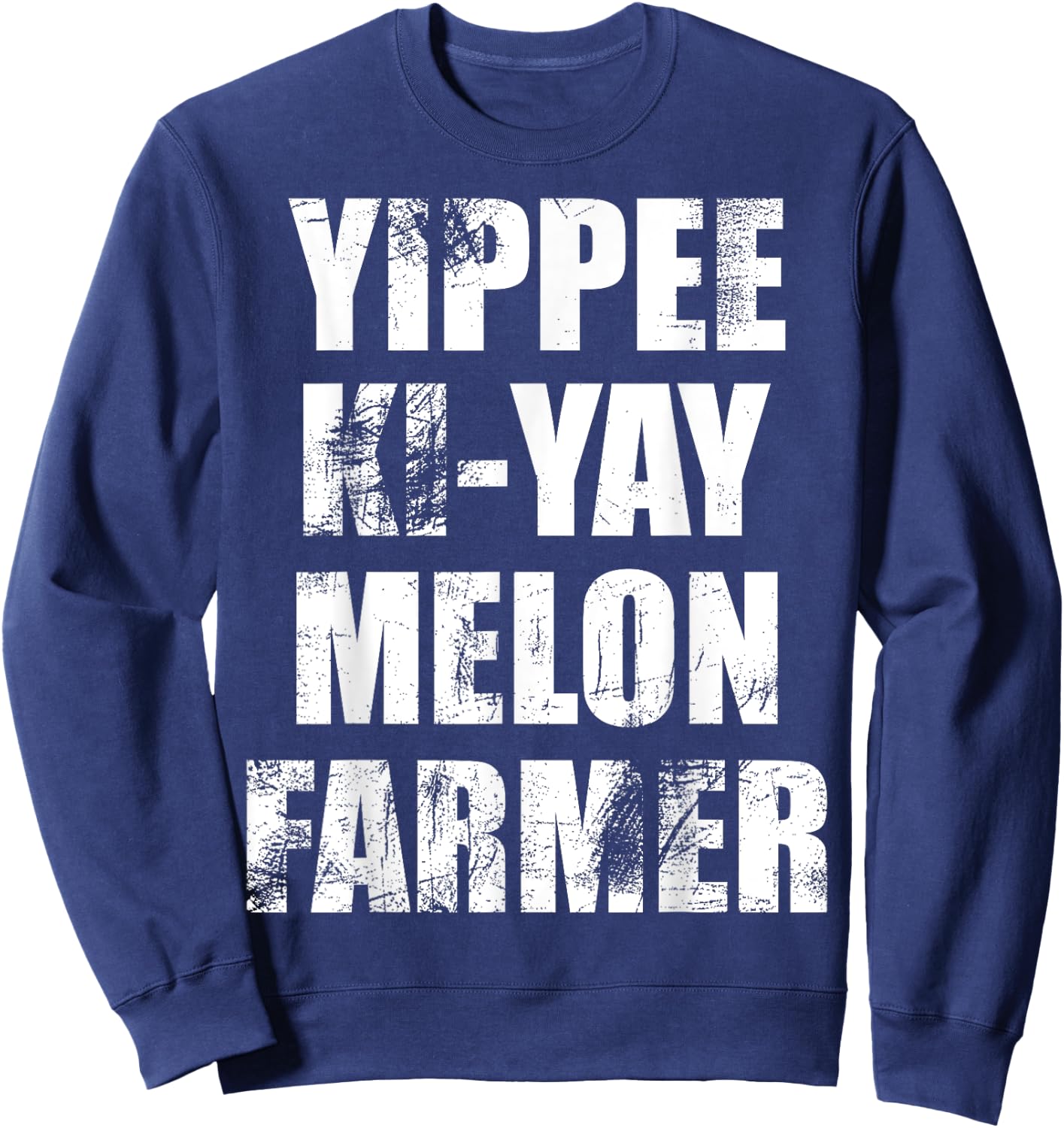 "Yippee-Ki-Yay Melon Farmer" Joke Distressed Movie Quote Sweatshirt - Sweatshirt | Navy