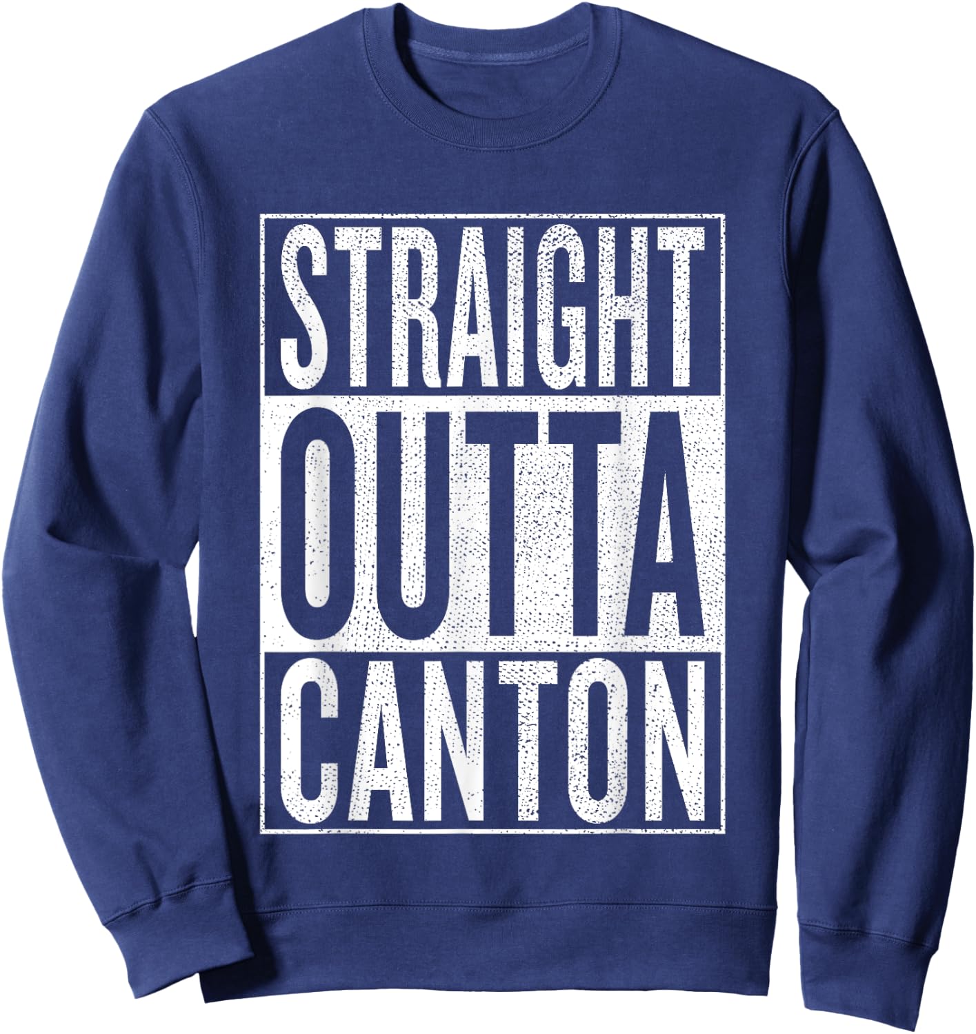 Straight Outta Canton Great Travel & Gift Sweatshirt - Sweatshirt | Navy