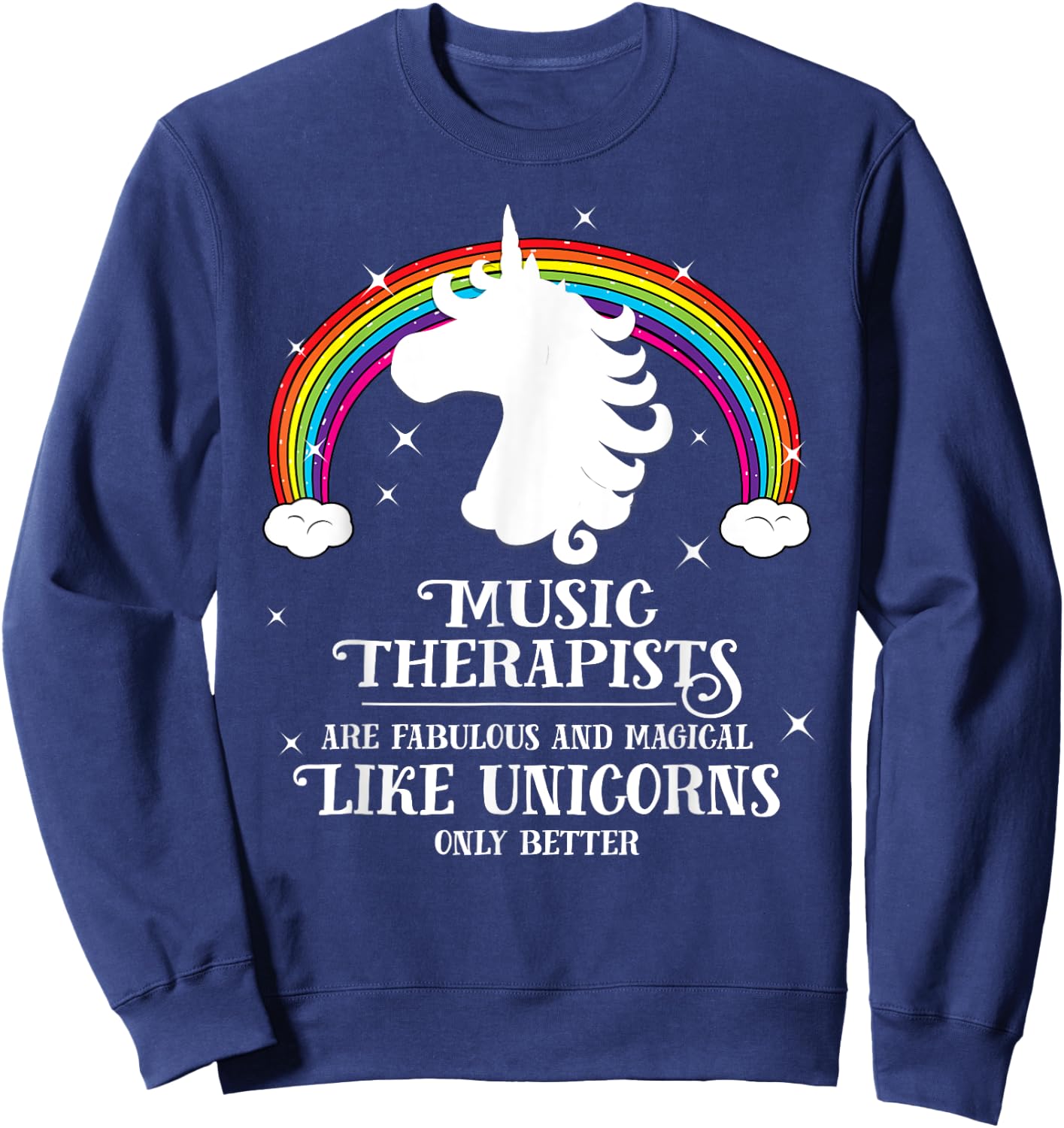 Music Therapists are Magical Like Unicorns Funny Gift Sweatshirt - Sweatshirt | Navy