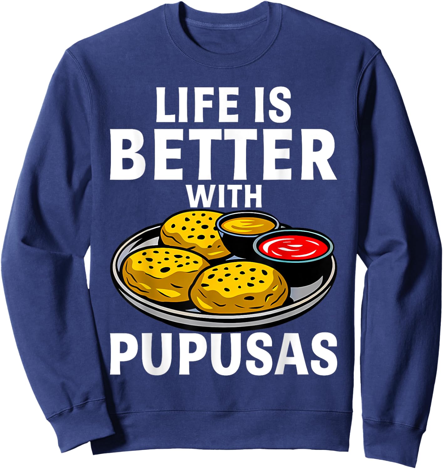 Life Is Better With Pupusas El Salvador Sweatshirt - Sweatshirt | Navy