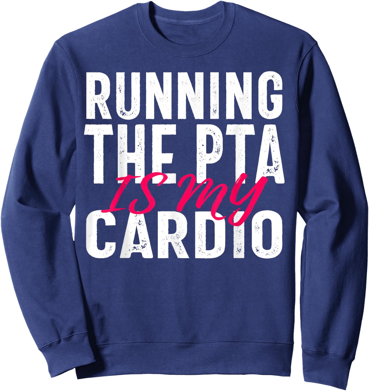 Running the PTA is My Cardio Quote for Volunteers Sweatshirt - Sweatshirt | Navy