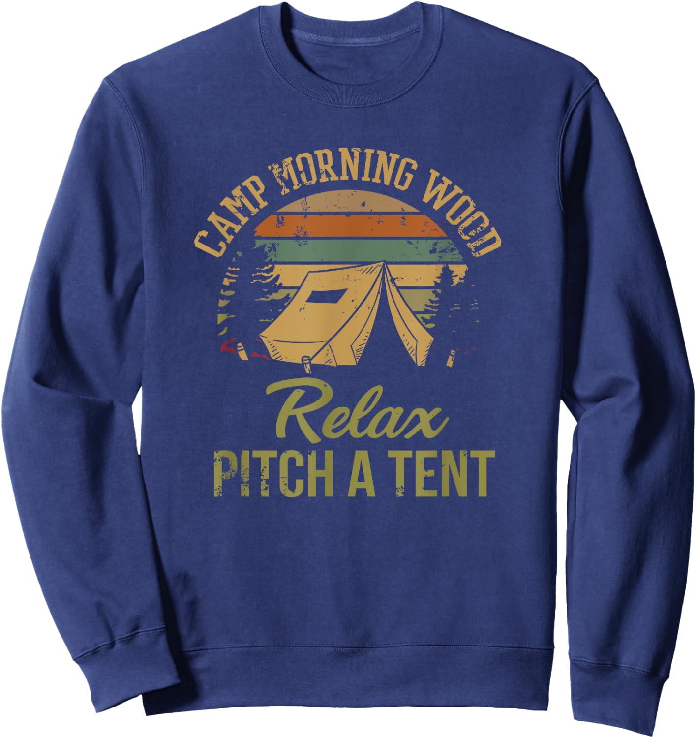 Morning Wood Camp Relax pitch a Tent Enjoy the Morning Wood Sweatshirt - Sweatshirt | Navy
