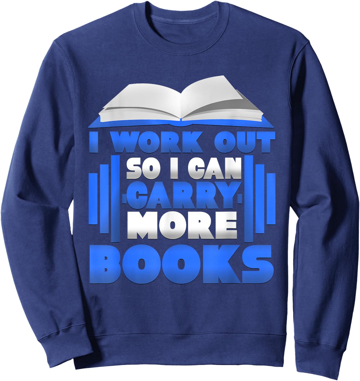 I Workout So I Can Carry More Books Graphic Sweatshirt - Sweatshirt | Navy