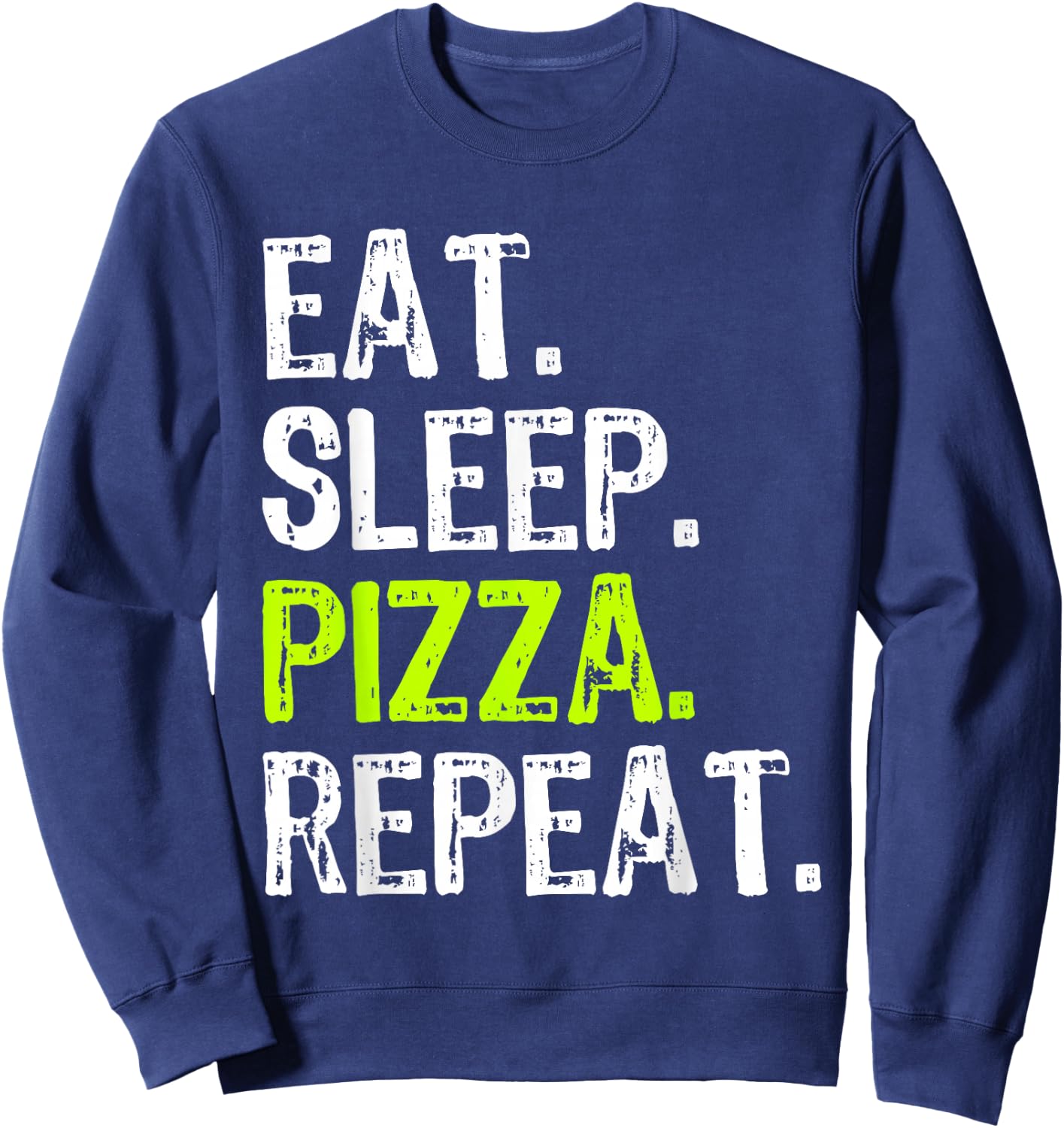 Eat Sleep Pizza Repeat Funny Cool Lover Sweatshirt - Sweatshirt | Navy