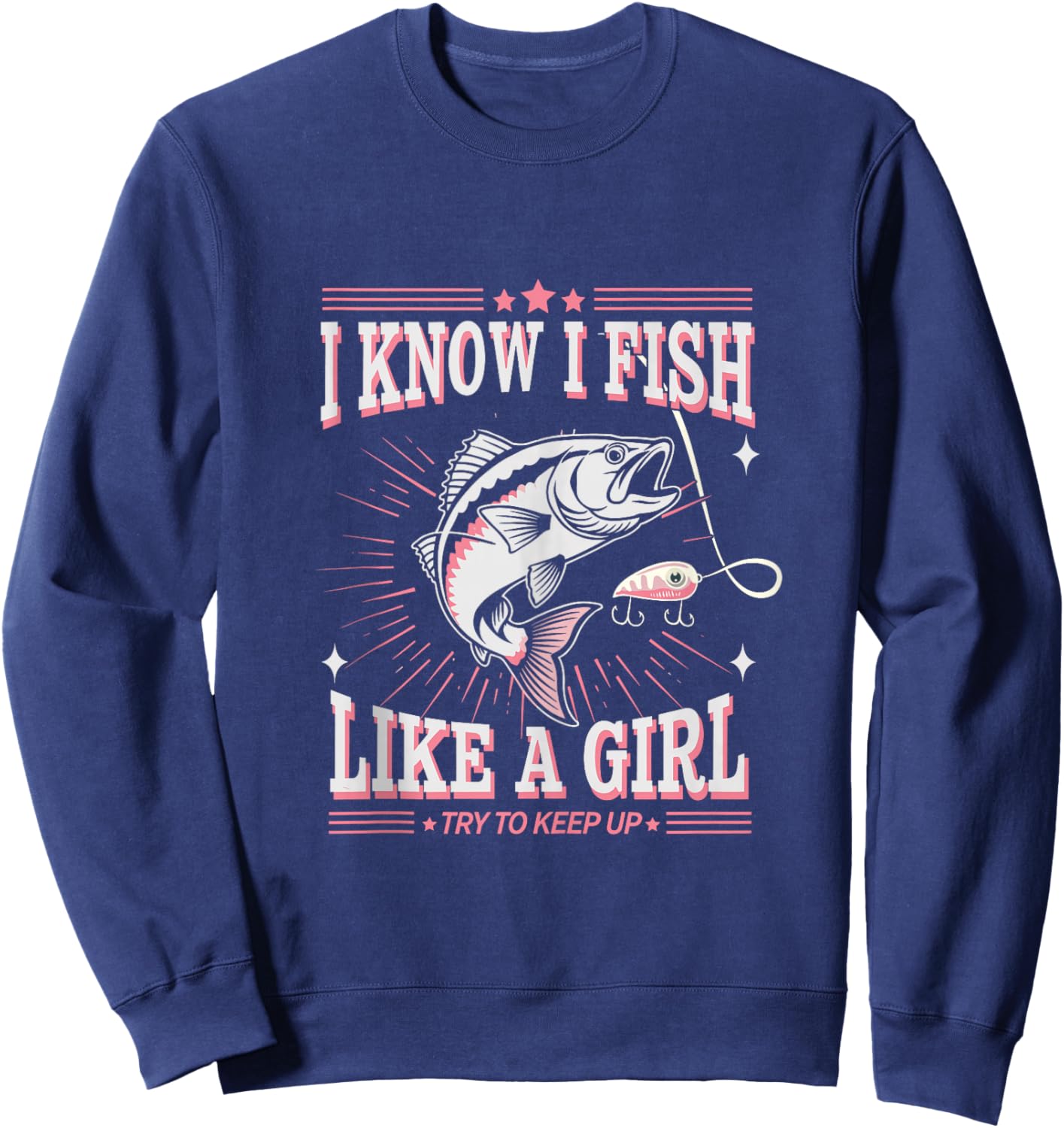 Fish Like a Girl Fish Fun Fishing Girls Funny Fisherman Joke Sweatshirt - Sweatshirt | Navy