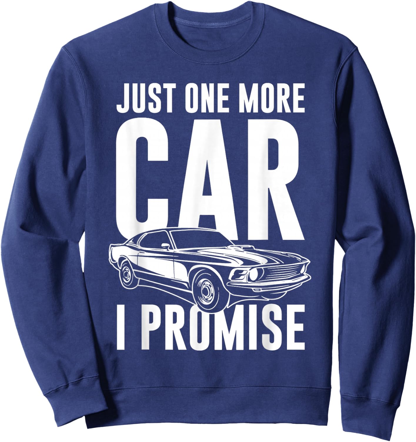 Just One More Car I Promise | Car Guy Shirt Sweatshirt - Sweatshirt | Navy
