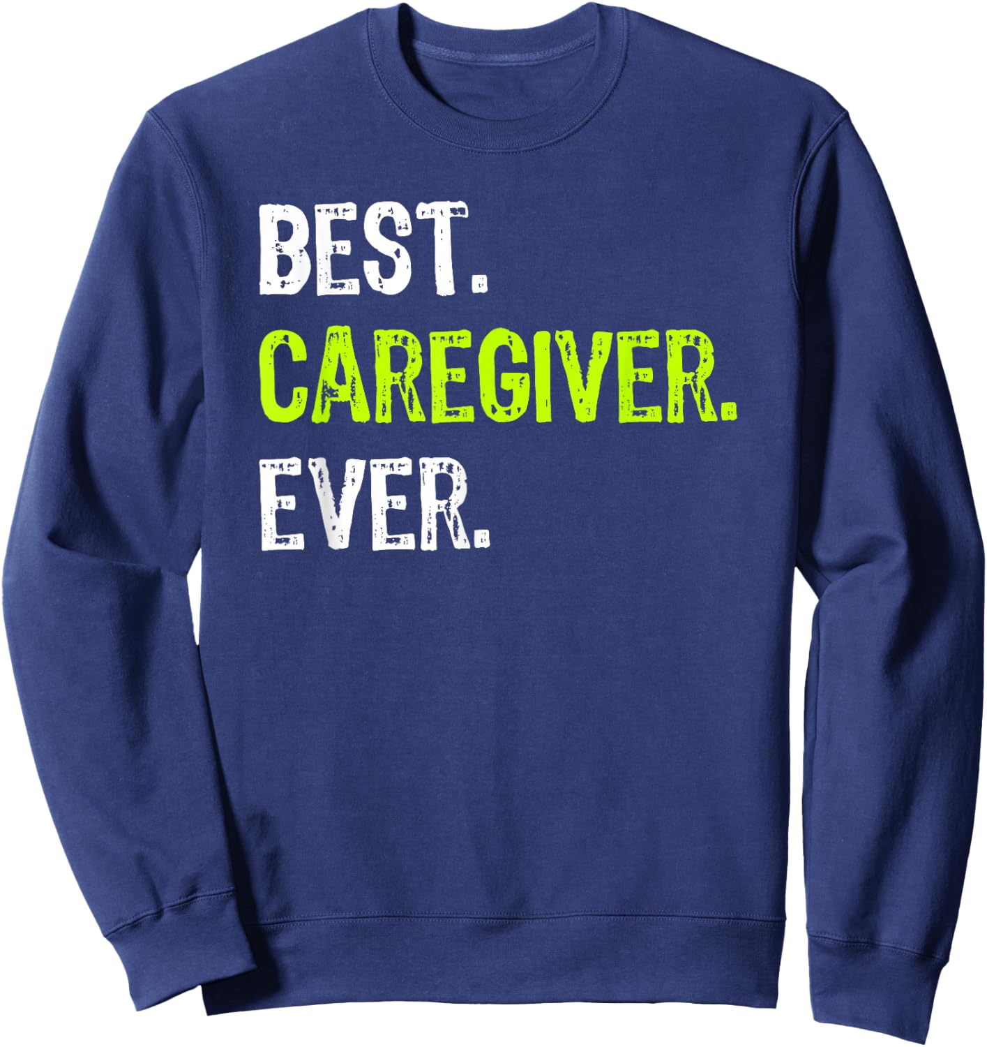 Best CAREGIVER Ever Sweatshirt - Sweatshirt | Navy
