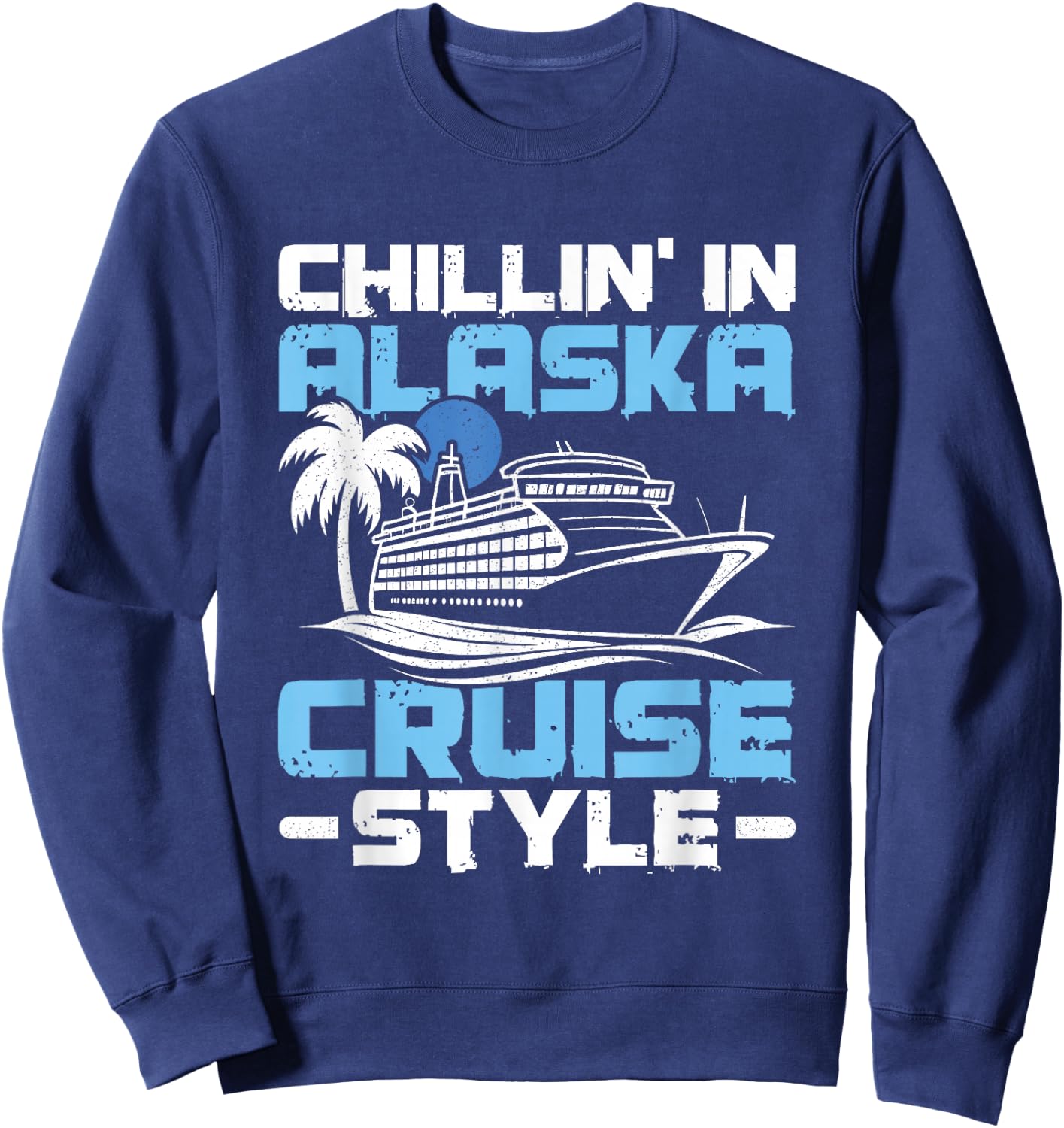 Chillin' In Alaska - Alaska Cruise Trip Sweatshirt - Sweatshirt | Navy