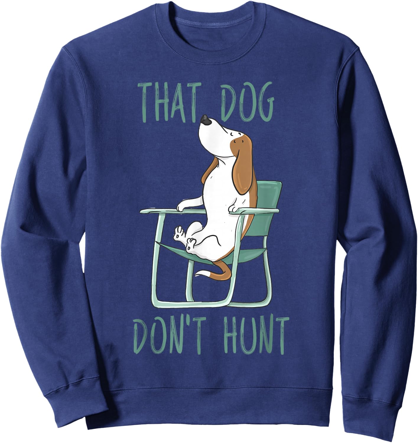 Funny That Dog Don't Hunt Lazy Hound In A Lawn Chair Sweatshirt - Sweatshirt | Navy