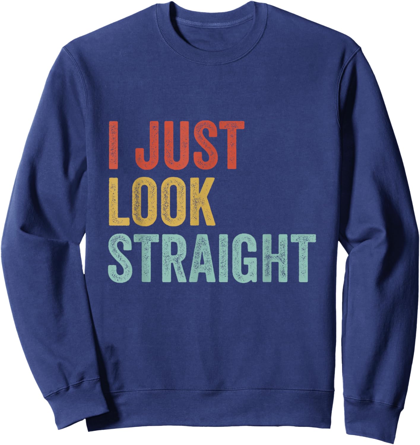 LGBTQ Gay Pride Lesbian Queer I Just Look Straight Sweatshirt - Sweatshirt | Navy