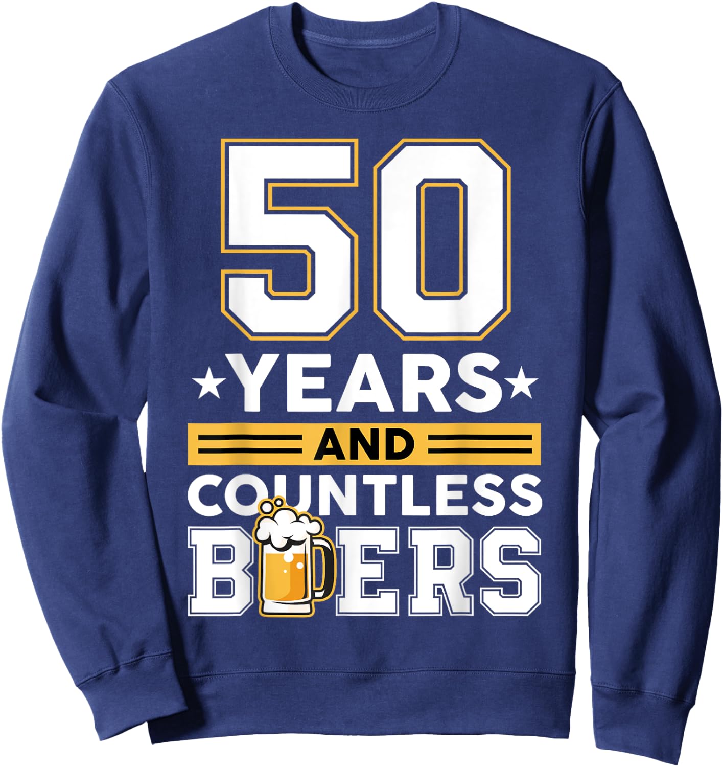 50 Years and Countless Beers Funny Birthday Husband Coworker Sweatshirt - Sweatshirt | Navy