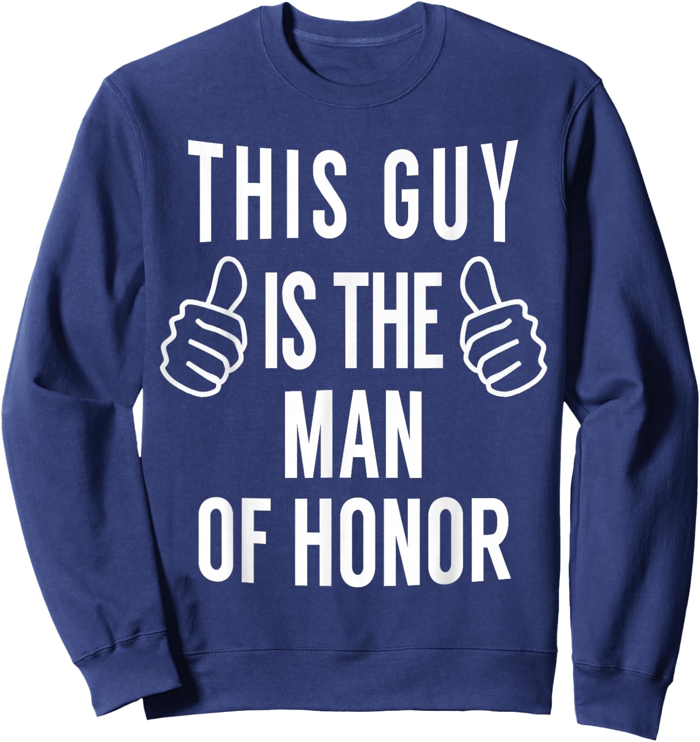 This Guy is The Man of Honor - Funny Man of Honor T Shirt Sweatshirt - Sweatshirt | Navy