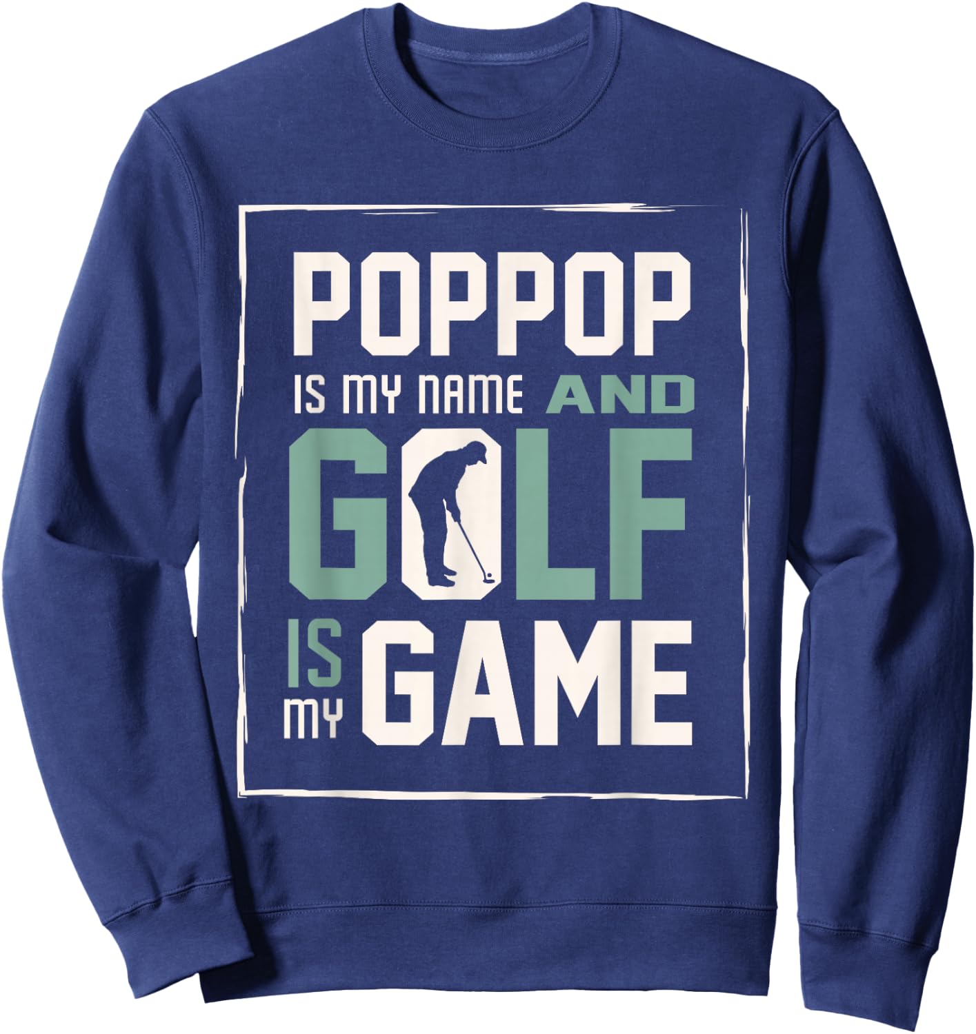 Poppop My Name Golf My Game Golfing Shirt Sweatshirt - Sweatshirt | Navy