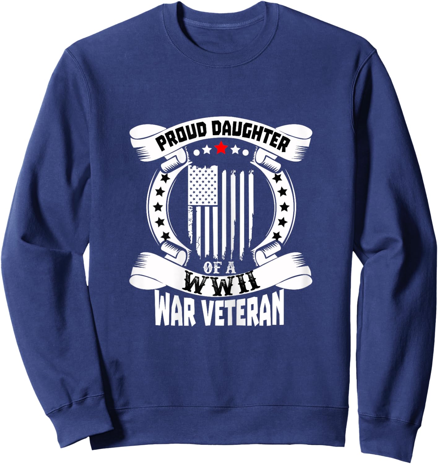 Proud Daughter Of A World War 2 WWII Veteran Sweatshirt - Sweatshirt | Navy