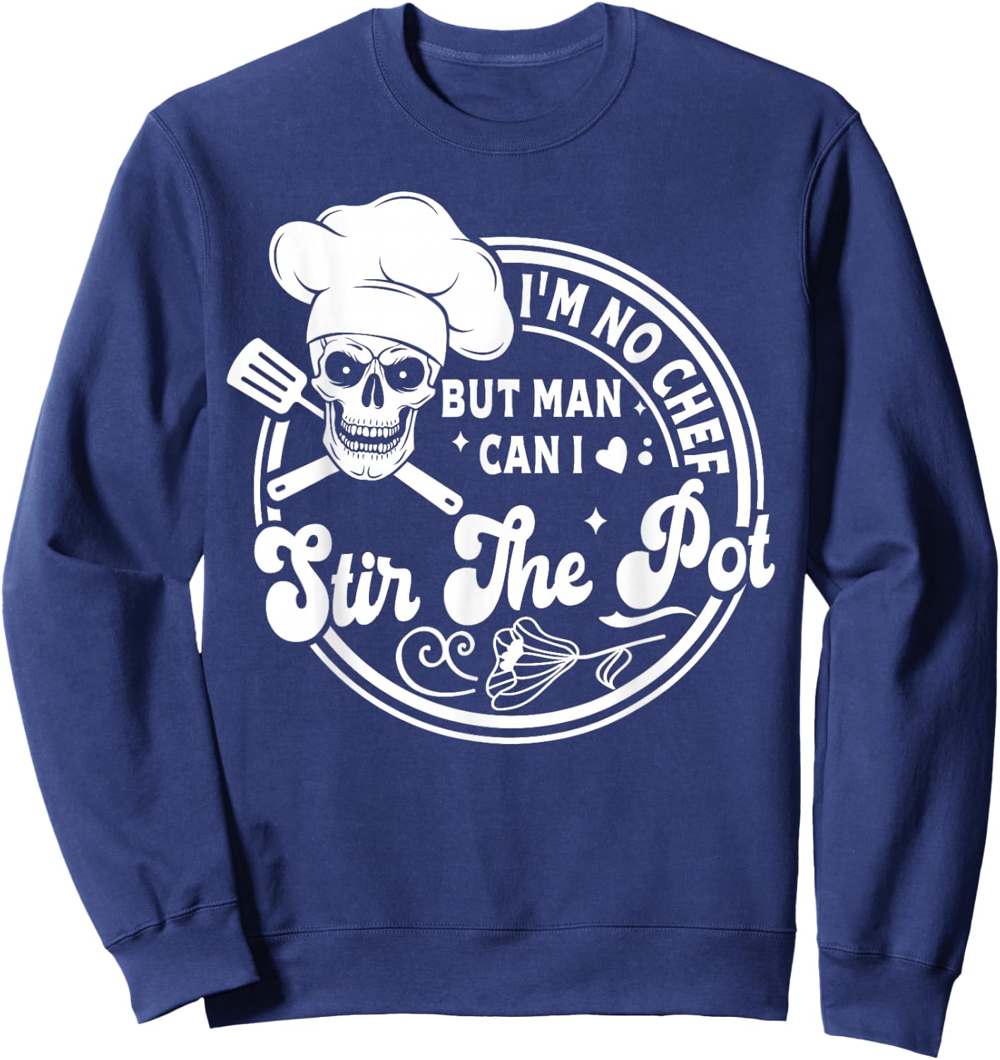 I'm No Chef But Man Can I Stir The Pot Baking Skeleton Baker Sweatshirt - Sweatshirt | Navy