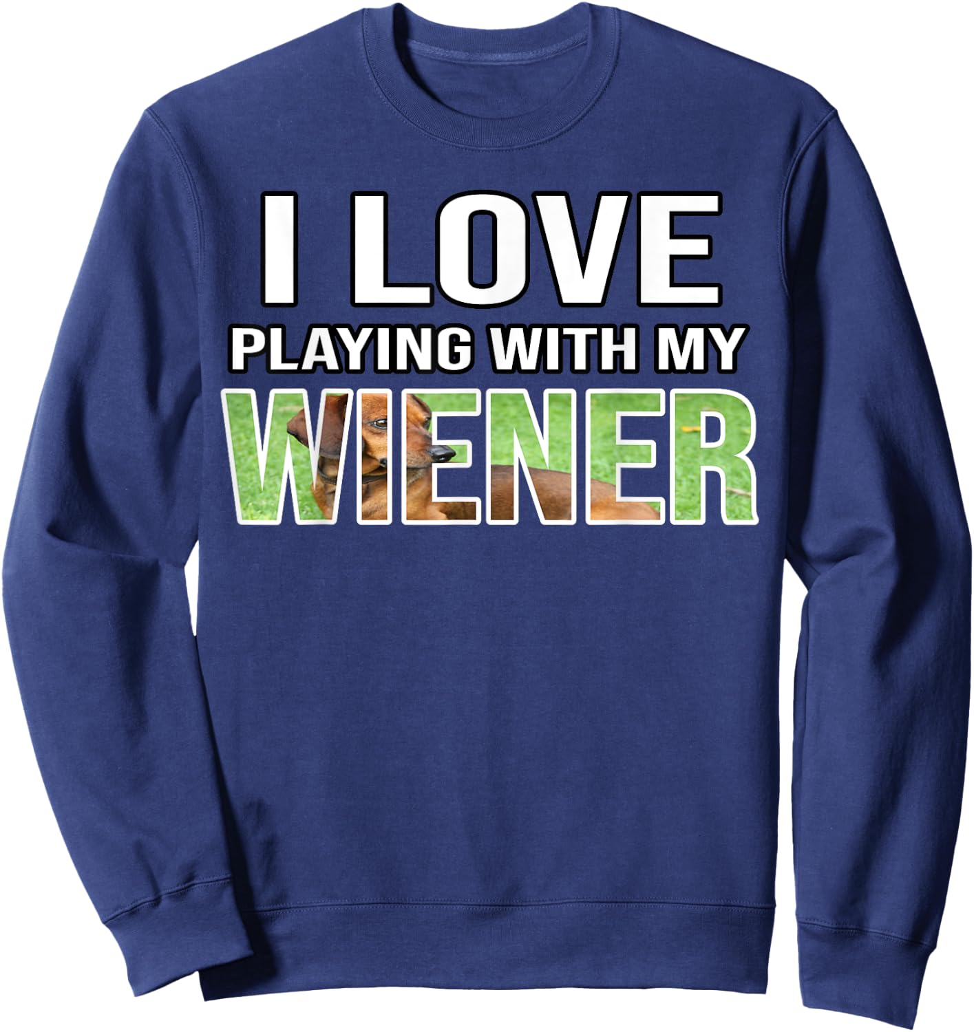 I Love Playing With My Wiener Dachshund Dog Weenie Quote Women Sweatshirt - Sweatshirt | Navy