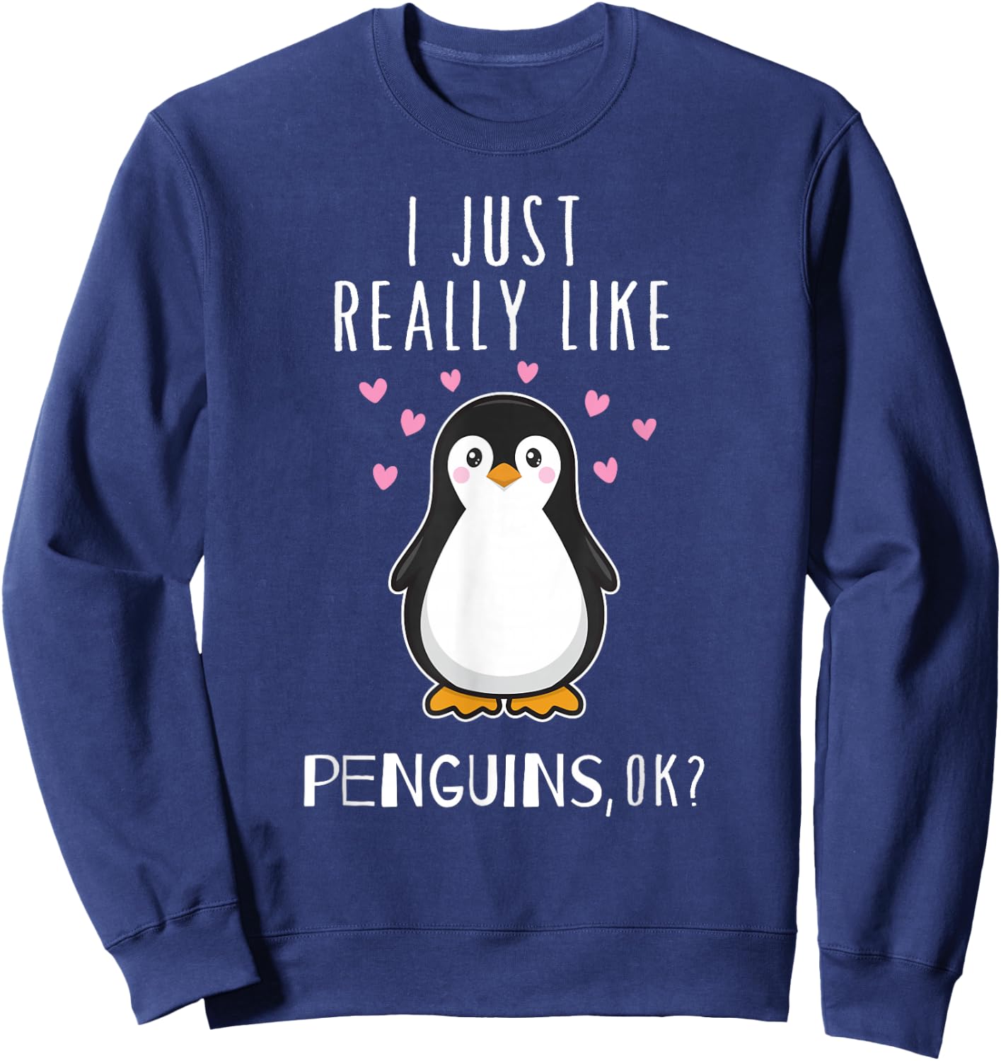 I Just Really Like Penguins OK T Shirt Cute Nature Toddlers Sweatshirt - Sweatshirt | Navy