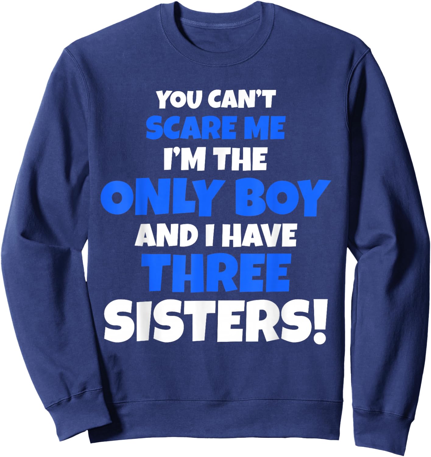 You Can't Scare Me I Have Three Sisters Only Brother Gift Sweatshirt - Sweatshirt | Navy