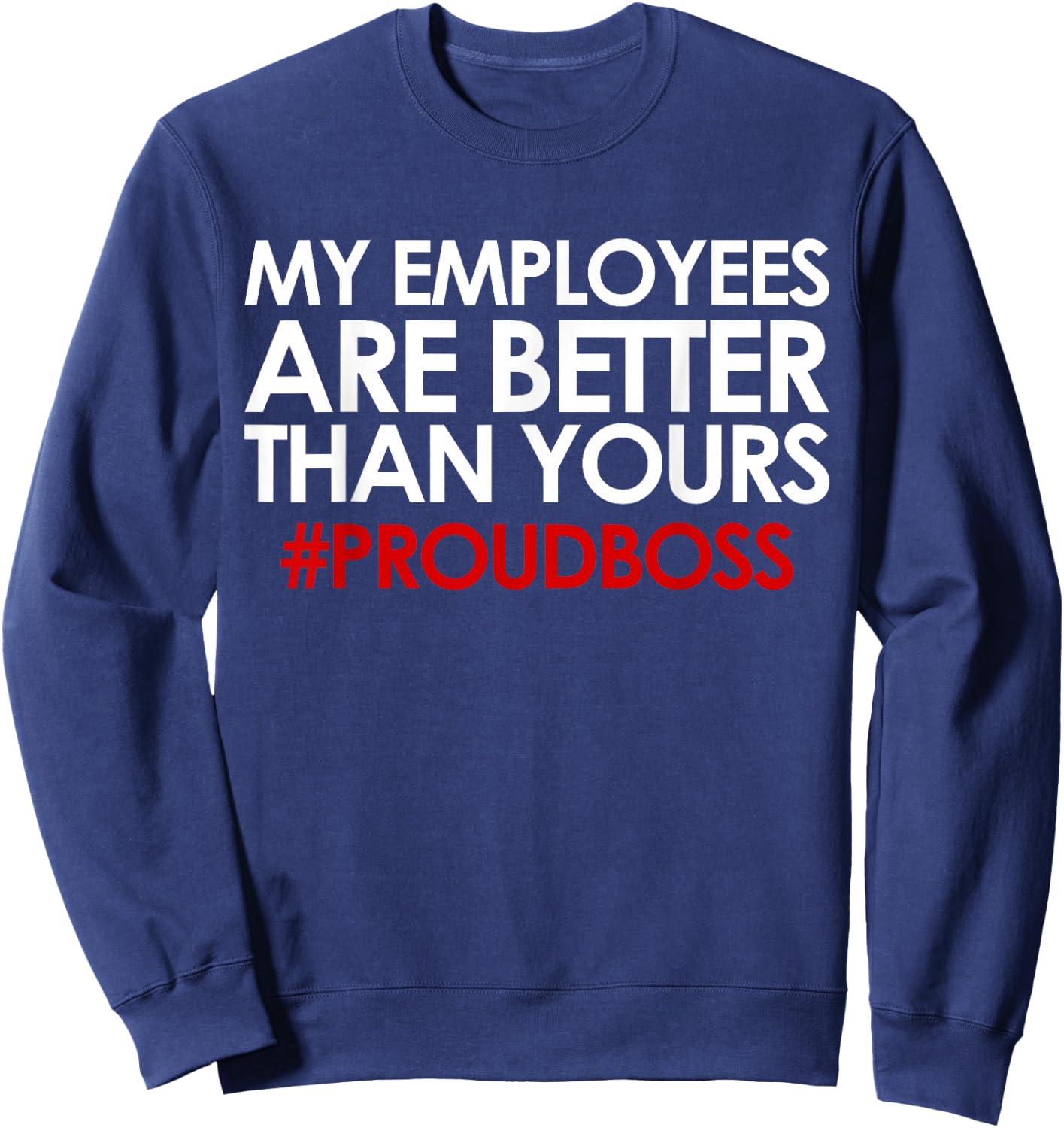 Employee Appreciation Gifts Funny Boss Gift Sweatshirt - Sweatshirt | Navy