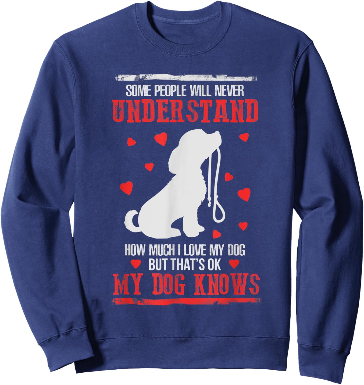 Some People Will Never Understand My Dogs Love Sweatshirt - Sweatshirt | Navy