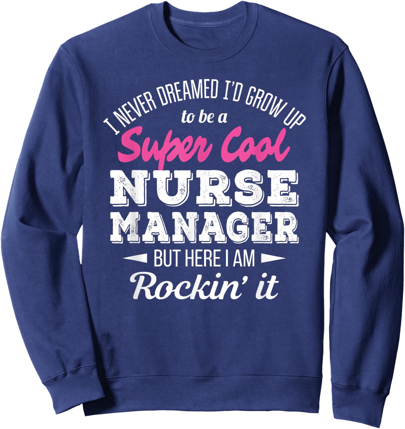 Nurse Manager Funny Gift Sweatshirt - Sweatshirt | Navy