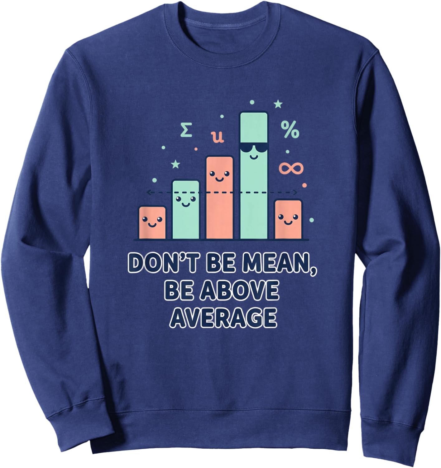 Don't Be Mean Be Above Average Stem Humor Math Graph Sweatshirt - Sweatshirt | Navy
