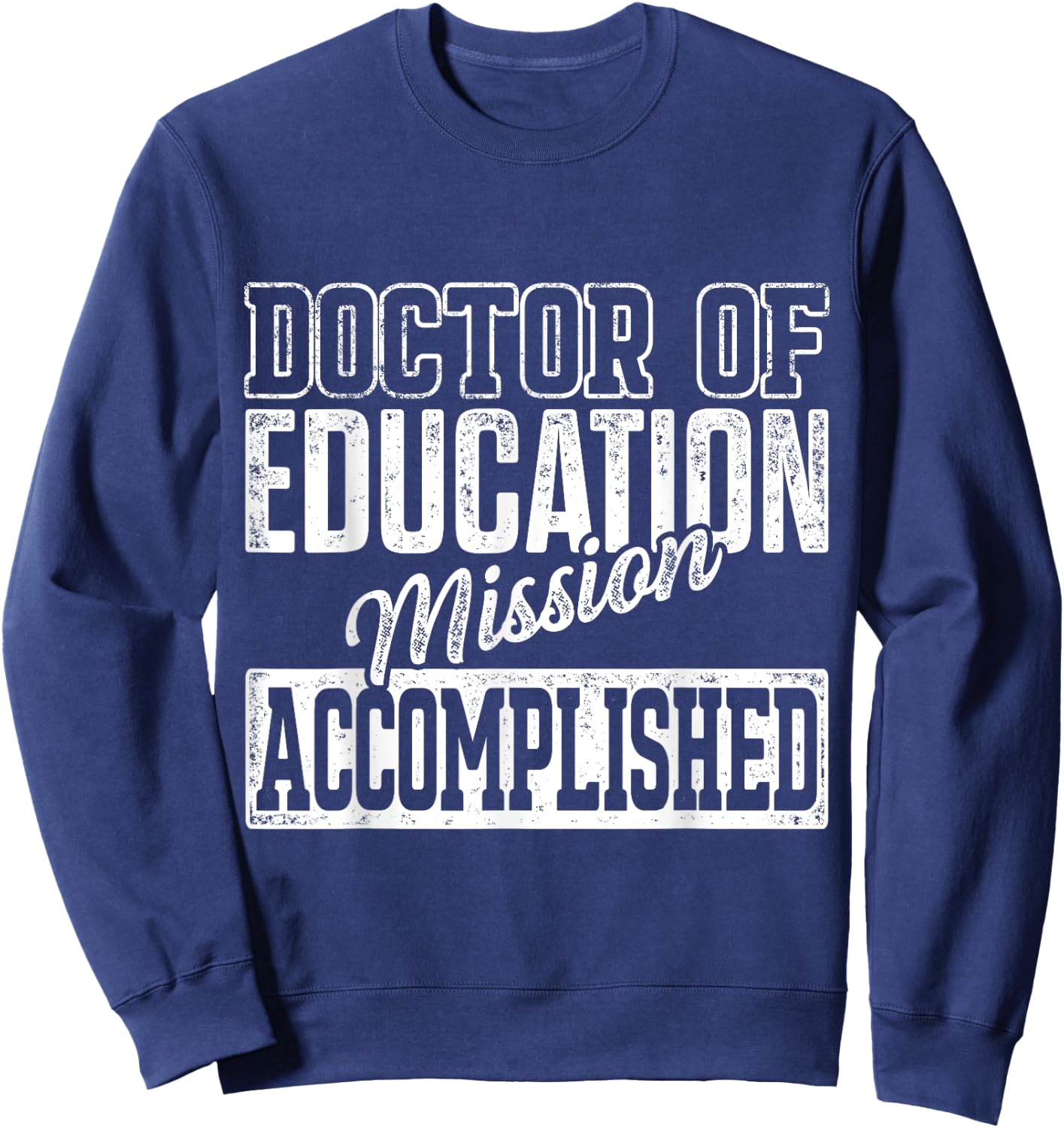 EdD Doctor of Education Accomplish Doctorate Graduation Sweatshirt - Sweatshirt | Navy
