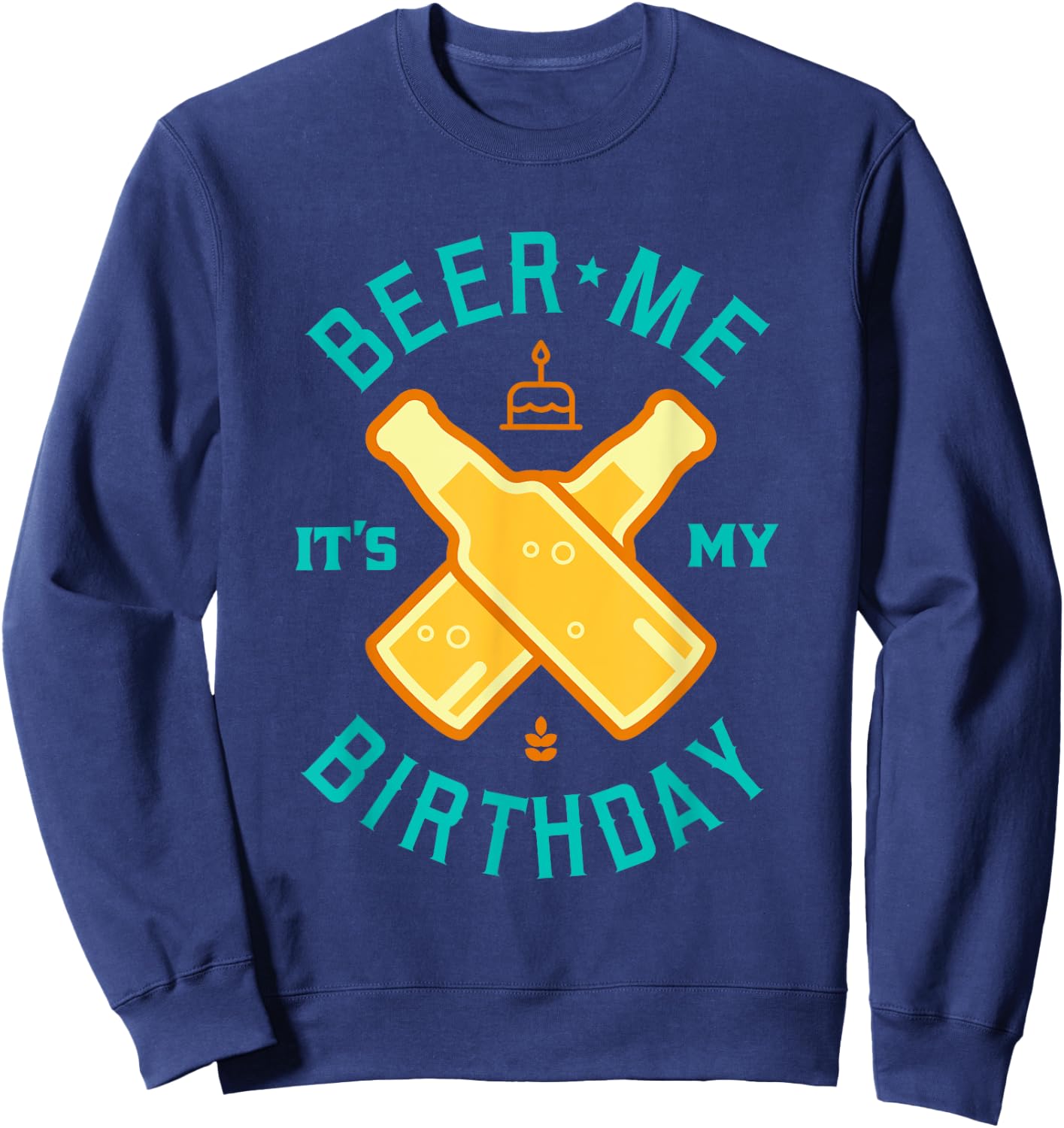 Beer Me It's My Birthday Beer Lover Drinking Shirt Sweatshirt - Sweatshirt | Navy