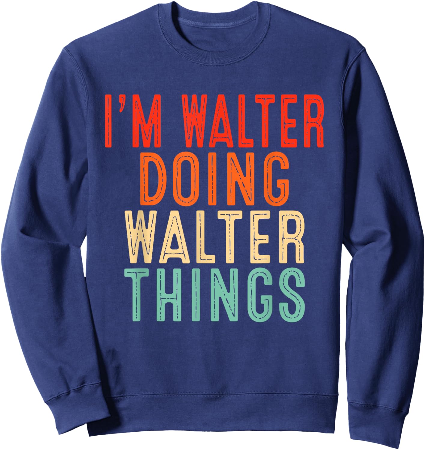 I'm WALTER Doing WALTER Things Funny Gifts Christmas Idea Sweatshirt - Sweatshirt | Navy