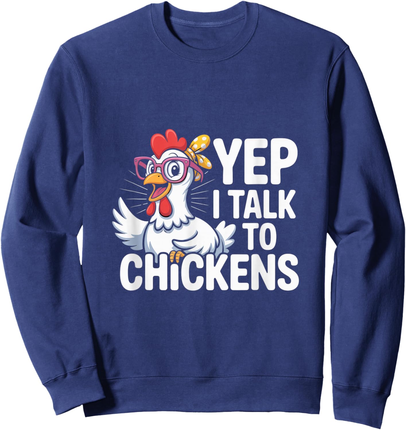 Funny Yep I Talk To Chickens Crazy Hen Farmer Livestock Meme Sweatshirt - Sweatshirt | Navy