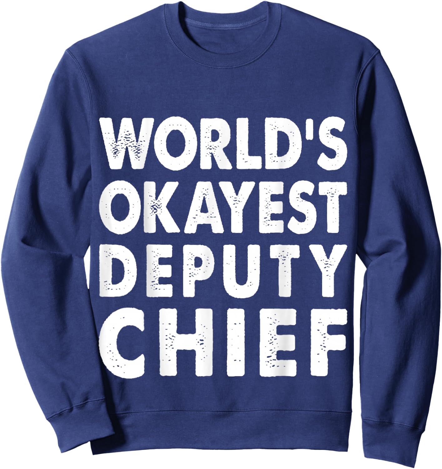 Okayest Deputy Chief Shirt Gift Present Police Sweatshirt - Sweatshirt | Navy