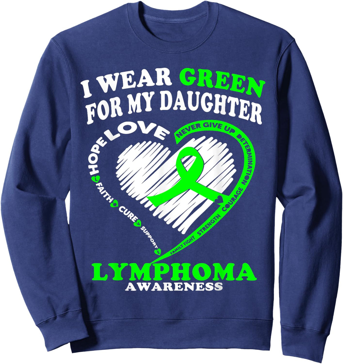Lymphoma Awareness Shirt - I Wear Green For My Daughter Sweatshirt - Sweatshirt | Navy