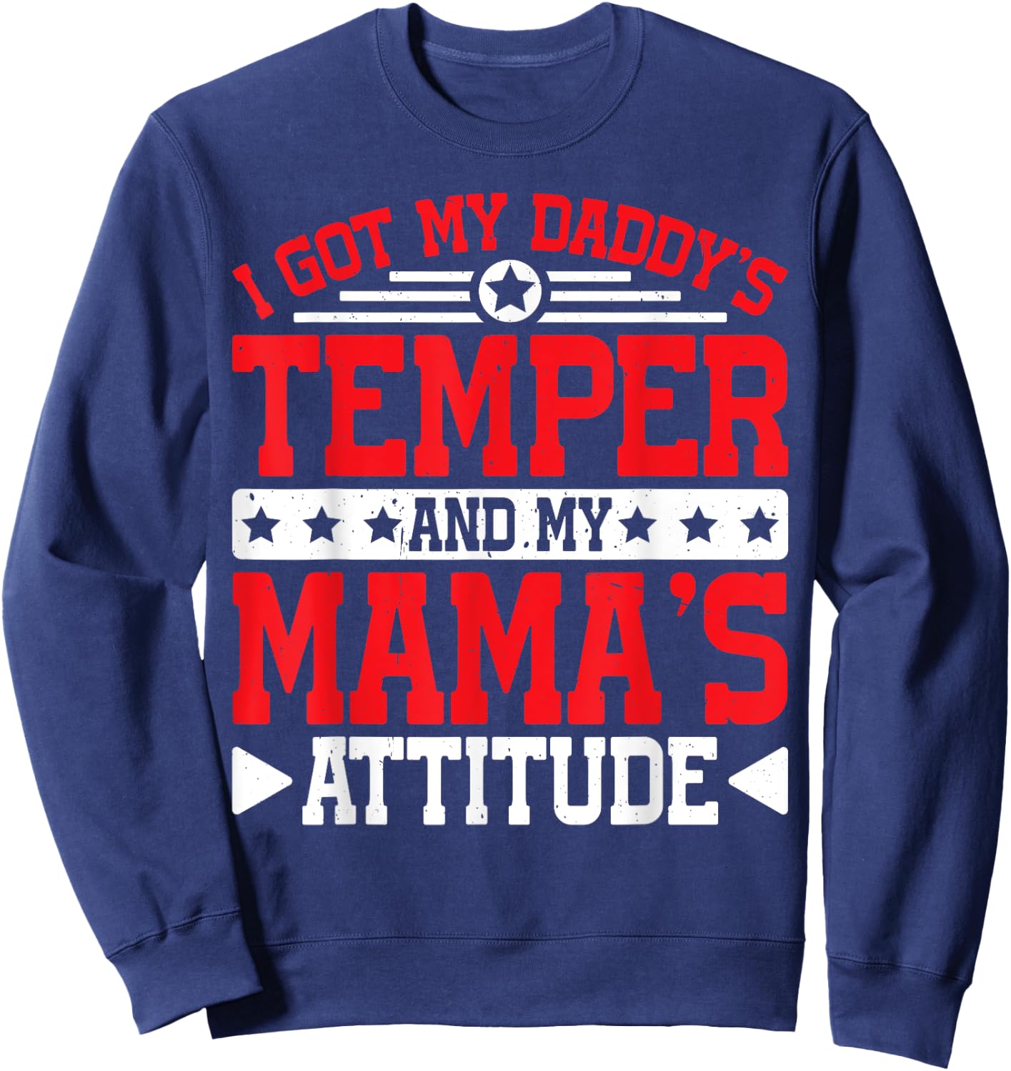 I Got My Daddy's Temper And My Mama's Attitude Sweatshirt - Sweatshirt | Navy